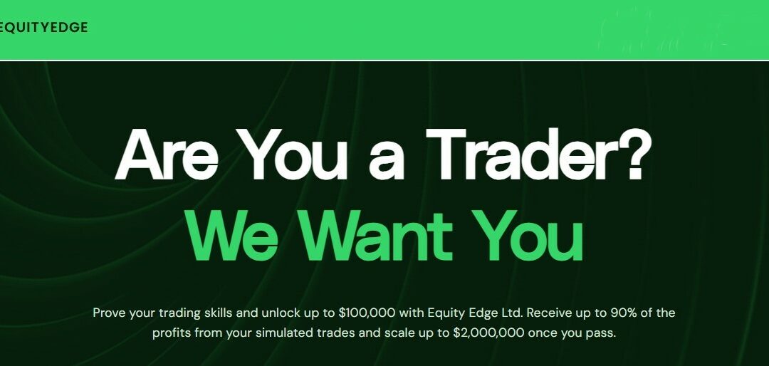 Beyond the Hype: Is Equity Edge the Prop Firm You’ve Been Searching For?